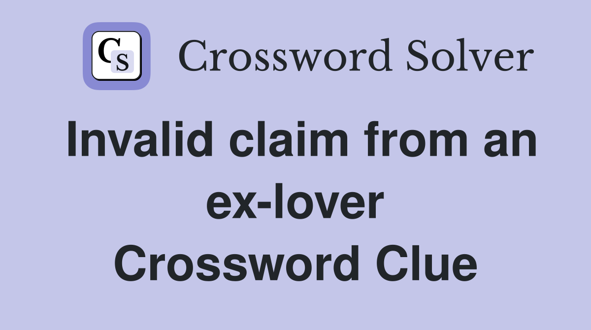 invalid-claim-from-an-ex-lover-crossword-clue-answers-crossword-solver